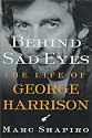 Behind Sad Eyes: The Life of George Harrison