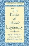 The  Poetics of Islamic Legitimacy: Myth, Gender, and Ceremony in the