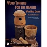 Wood Turning for the Garden: Projects for the Outdoors