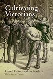 Cultivating Victorians : Liberal Culture And The  Aesthetic