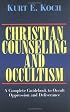 Christian Counseling and Occultism: A Complete Guidebook to Occult Oppression and Deliverance