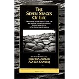 The Seven Stages of Life: Transcending the Six Stages of Egoic Life, and Realizing the Ego-Transcending Seventh Stage of Life, in the Divine Way of ... Seventeen Companions of the True Dawn Horse)