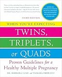 When you're expecting twins, triplets, or quads : proven guidelines for a healthy multiple pregnancy
