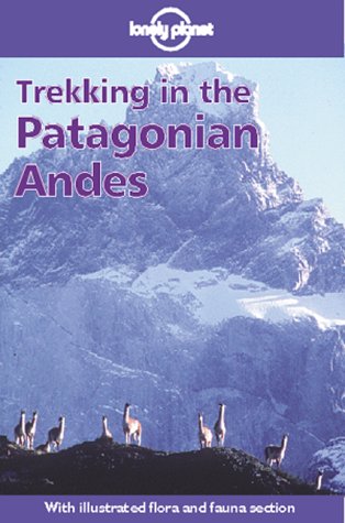 lonely planet trekking in the patagonian andes 2nd ed