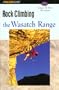 Rock Climbing the Wasatch Range (Regional Rock Climbing Series)