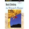 Rock Climbing the Wasatch Range (Regional Rock Climbing Series)
