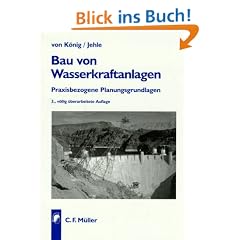 Bau von Wasserkraftanlagen: Praxisbezogene Planungsgrundlagen