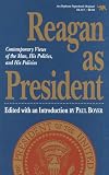 Reagan as President: Contemporary Views of the Man, His Politics, and His Policies