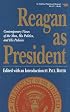 Reagan as President: Contemporary Views of the Man, His Politics, and His Policies