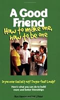A Good Friend: How to Make One, How to Be One (Boys Town Teens and Relationships, V. 1)