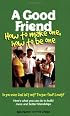 A Good Friend: How to Make One, How to Be One (Boys Town Teens and Relationships, V. 1)