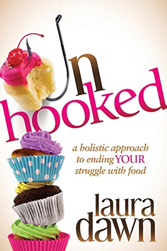 unhooked a holistic approach to ending your struggle with food