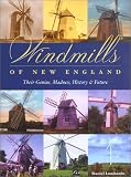 Windmills Of New England : Their Genius, Madness, History & Future