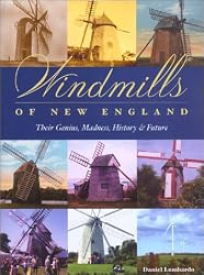 Windmills of New England: Their Genius, Madness, History & Future
