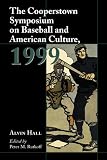 The Cooperstown Symposium on Baseball and American Culture, 1999 (Cooperstown Symposium on Baseball & American Culture)