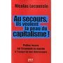 Au secours, ils veulent la peau du capitalisme ! : Petites le�ons sur l'�conomie de march� � l'usage de ses d�tracteurs
