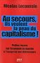 Au secours, ils veulent la peau du capitalisme ! : Petites le�ons sur l'�conomie de march� � l'usage de ses d�tracteurs