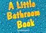 A Little Bathroom Book
