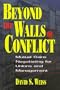 Beyond the Walls of Conflict: Mutual Gains Negotiating for Unions and Management