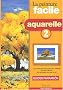 Peinture facile, aquarelle, tome 2