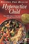 Recipes for Health: Hyperactive Child: Over 150 Recipes to Help Heyperactivity and Other Food...