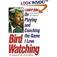 Bird Watching: On Playing and Coaching the Game I Love by Larry Bird and Jackie MacMullan