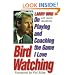 Bird Watching: On Playing and Coaching the Game I Love