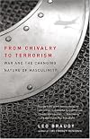From Chivalry to Terrorism: War and the Changing Nature of Masculinity