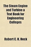 The Steam Engine and Turbine a Text Book for Engineering Colleges