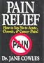 Pain Relief!: How to Say "No" to Acute, Chronic, and Cancer Pain