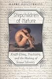 Stepchildren of Nature: Krafft-Ebing, Psychiatry, and the Making of Sexual Identity (The Chicago Series on Sexuality, History, and Society)
