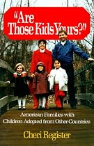 Are Those Kids Yours?: American Families With Children Adopted From Other Countries