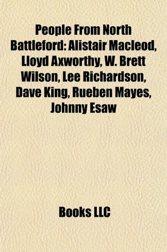 Produkt-Bild: People from North Battleford: Alistair MacLeod, Lloyd Axworthy, W. Brett Wilson, Lee Richardson, Dave King, Rueben Mayes, Johnny Esaw