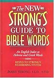 The New Strong s Guide to Bible Words: An English Index to Hebrew and Greek Words : Keyed to Strong s Numbering System