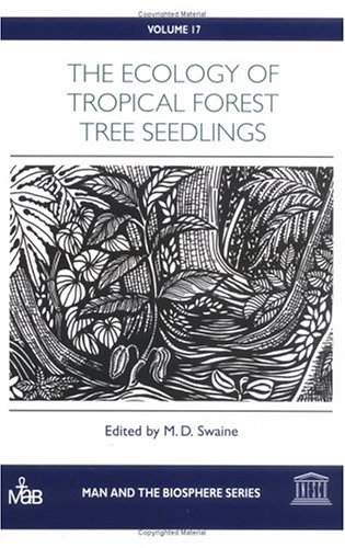 The Ecology of Tropical Forest Tree Seedlings (Man & the Biosphere)