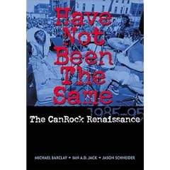 Have Not Been the Same: The Canrock Renaissance 1985-1995