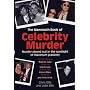 The Mammoth Book of Celebrity Murders: Murder Played Out in the Spotlight of Maximum Publicity (Mammoth Book of)
