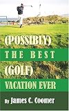 (Possibly) The Best (Golf) Vacation Ever