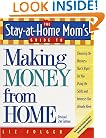 The Stay-at-Home Mom's Guide to Making Money from Home, Revised 2nd Edition: Choosing the Business That's Right for You Using the Skills and Interests You Already Have