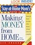 The Stay-at-Home Mom's Guide to Making Money from Home, Revised 2nd Edition: Choosing the Business That's Right for You Using the Skills and Interests You Already Have