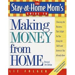 The Stay at Home Mom's Guide to Making Money from Home, Revised (Stay-At-Home Mom's Guides)