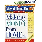 The Stay-at-Home Mom's Guide to Making Money from Home, Revised 2nd Edition: Choosing the... by  Liz Folger
