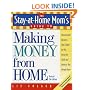 The Stay-at-Home Mom's Guide to Making Money from Home, Revised 2nd Edition: Choosing the Business That's Right for You Using the Skills and Interests You Already Have