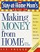The Stay-at-Home Mom's Guide to Making Money from Home, Revised 2nd Edition: Choosing the Business That's Right for You Using the Skills and Interests You Already Have