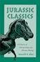 Jurassic Classics: A Collection of Saurian Essays and Mesozoic Musings