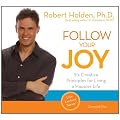 Follow Your Joy: Six Creative Principles for Living a Happier Life