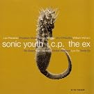 Sonic Youth + The Ex + Icp