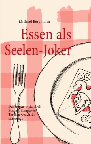 Books on Demand Essen als Seelen-Joker: Das Fragen- statt Di&auml;t-Buch als kompakter Taschen-Coach f&uuml;r unterwegs