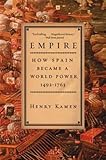 Empire: How Spain Became a World Power, 1492-1763