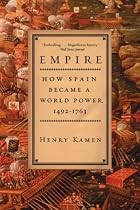 Empire: How Spain Became a World Power, 1492-1763